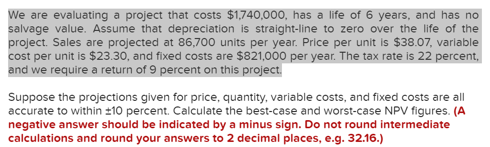  We are evaluating a project that costs $1,740,000, has a life