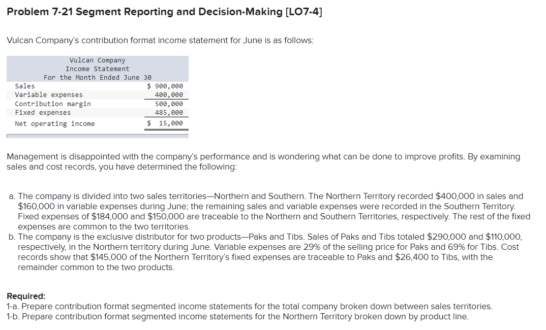  Problem 7-21 Segment Reporting and Decision-Making (L07-4) Vulcan Company's contribution format