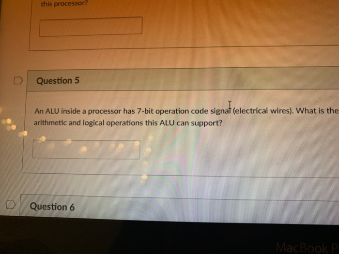  Maximum number this processor? D | Question 5 An ALU inside