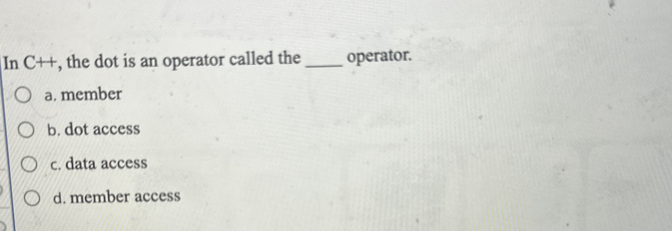  In C++, the dot is an operator called the q, operator.