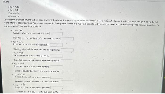 PLEASE ANSWER THIS QUESTION E(R1)=0.10E(R2)=0.14E(J1)=0.04E(2)=0.08 alculate the expected returns and expected standard
