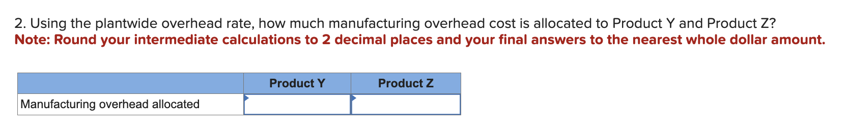 is allocated to Product Y and Product Z ? Note: Round your