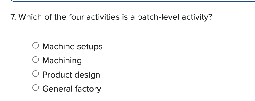 cost pool? 7. Which of the four activities is a batch-level activity?
