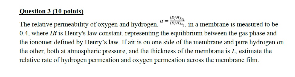  Question 3(10 points) The relative permeability of oxygen and hydrogen, ,