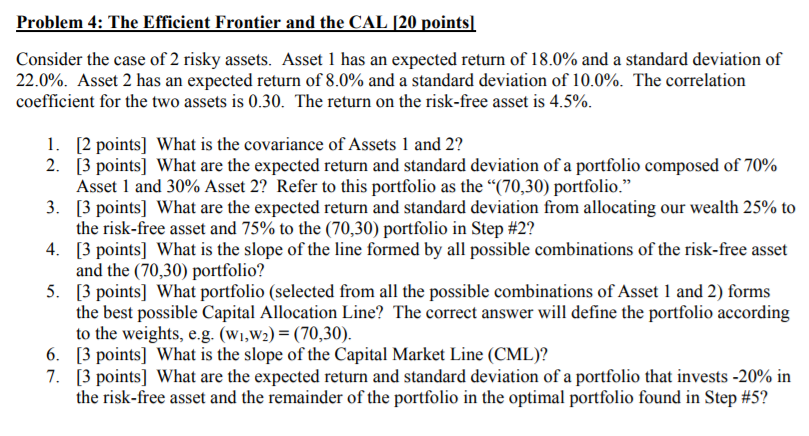 Problem 4: The Efficient Frontier and the CAL 20 points Consider