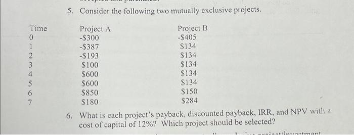  5. Consider the following two mutually exclusive projects. 6. What is
