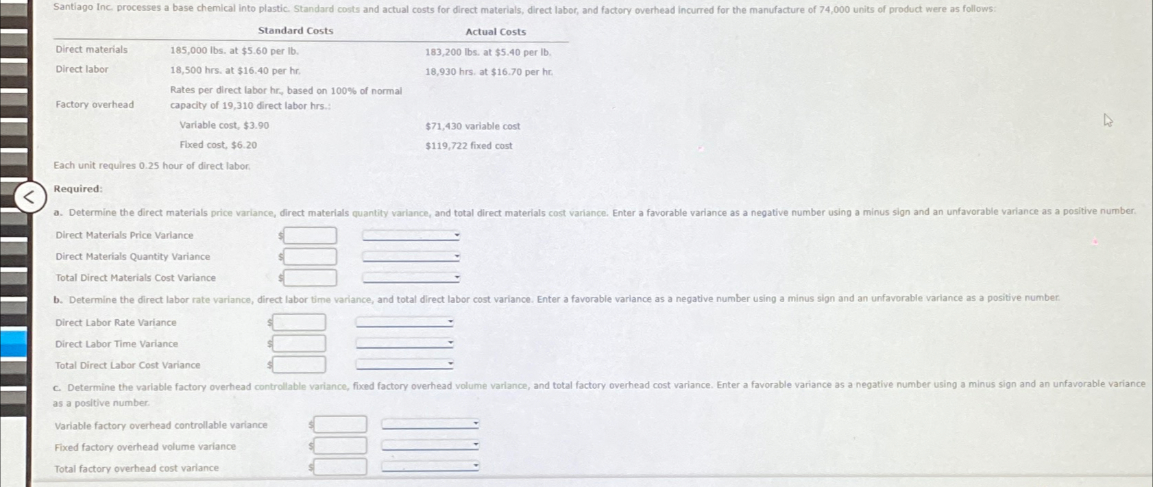  \table[[,Standard Costs,Actual Costs],[Direct materials,185,000lbs, at $5.60 per lb.,183,200lbs. at $5.40 per
