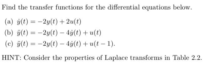  Find the transfer functions for the differential equations below. (a) y(t)=2y(t)+2u(t)