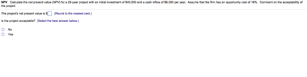  Calculate the net present value (NPV) for a 25-year project with