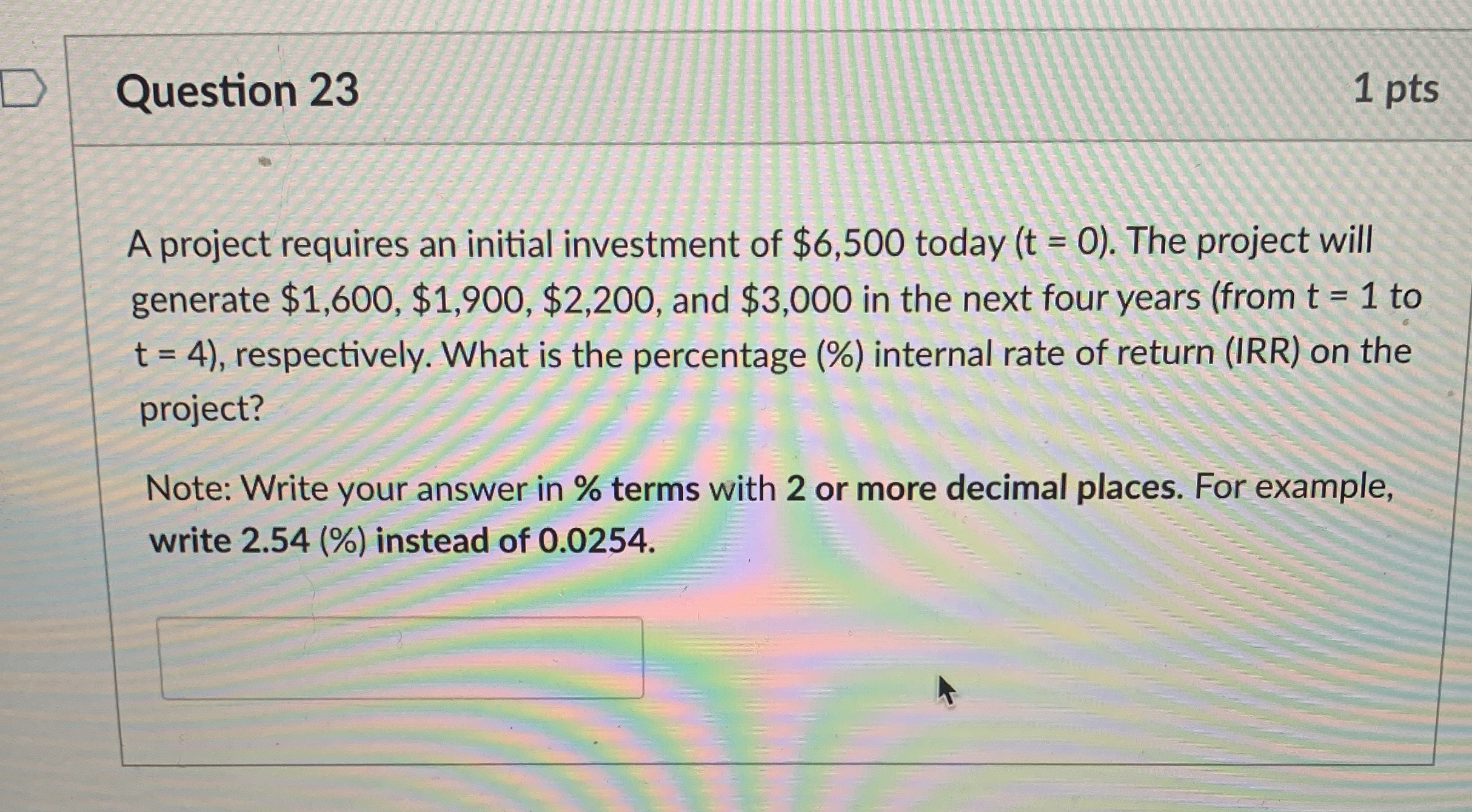  Question 23 1 pts A project requires an initial investment of