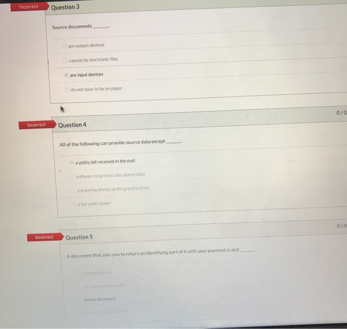  Incorrect Question 3 Source documents are output devices cannot be electronic