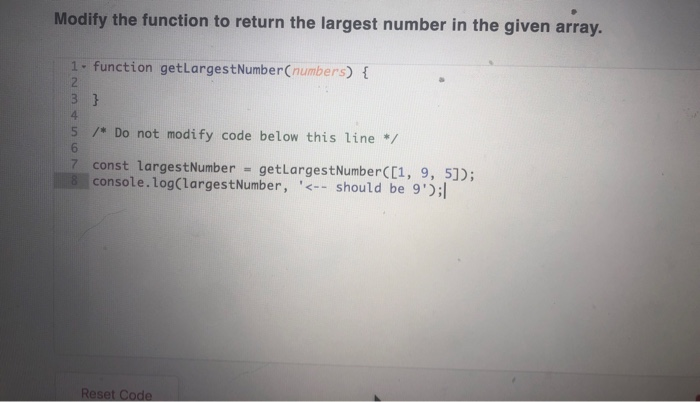  In JavaScript please. Modify the function to return the largest number