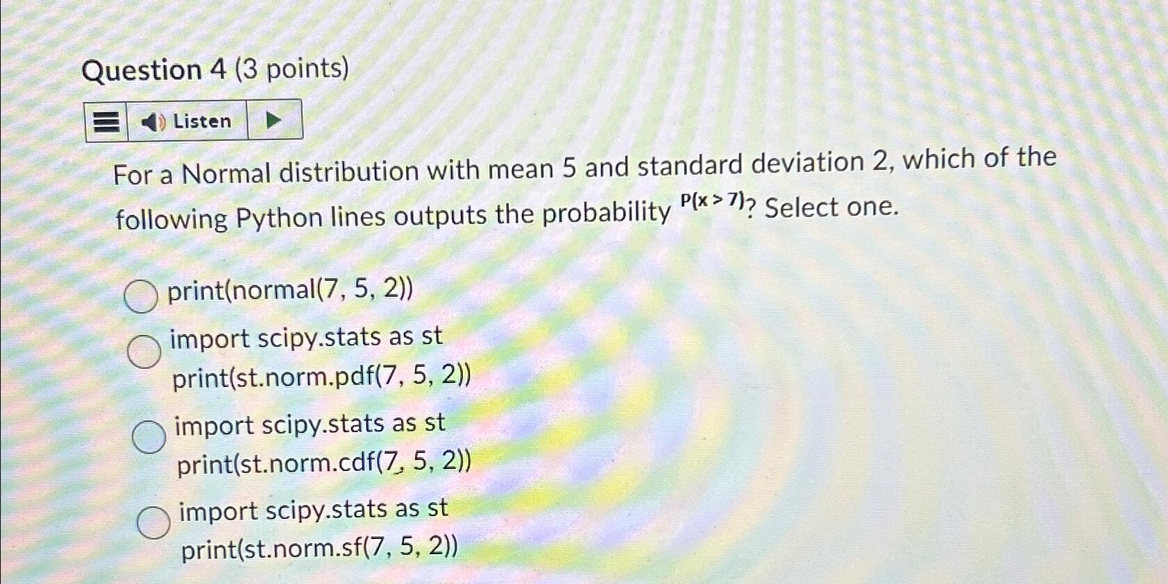  Question 4(3 points) Listen For a Normal distribution with mean 5