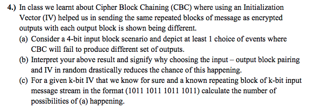  4.) In class we learnt about Cipher Block Chaining (CBC) where