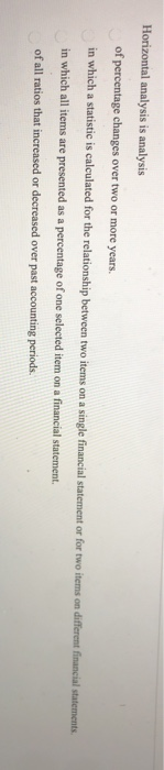  please answer all 4 multiple choice questions Horizontal analysis is analysis