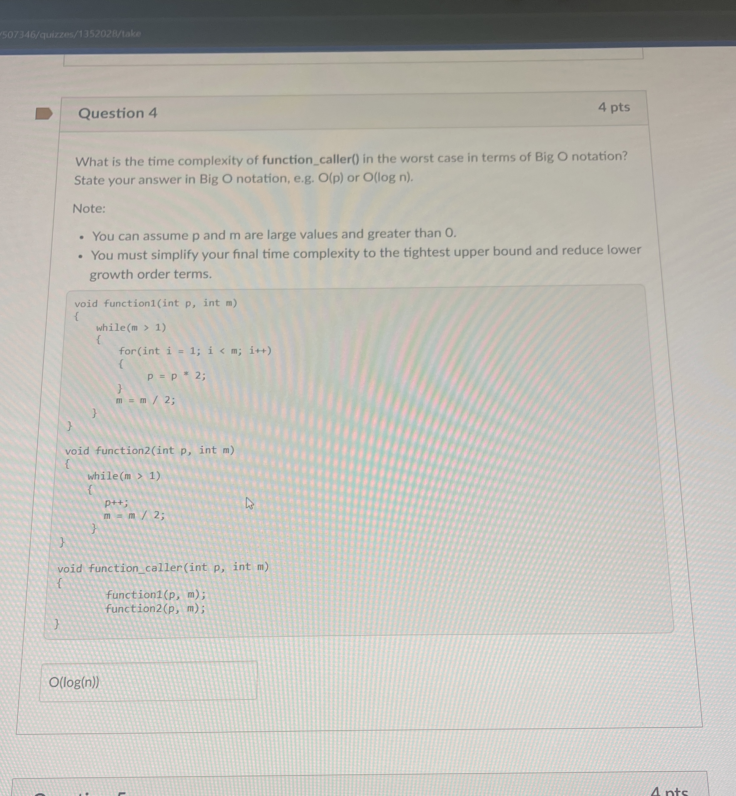 507346/quireos/1352028/tako Question 4 4 pts What is the time complexity of