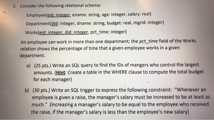  2. Consider the following relational schema: Employee(eid: integer ename: string, age: