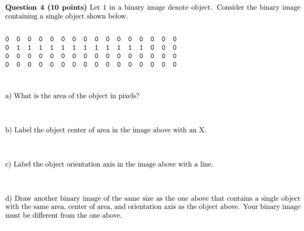  Question 4 (10 points) Let 1 in a binary image denote