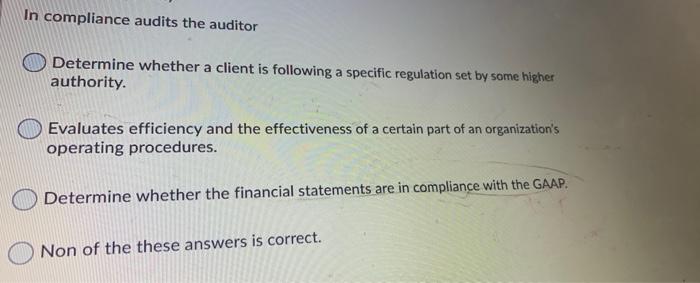  In compliance audits the auditor Determine whether a client is following
