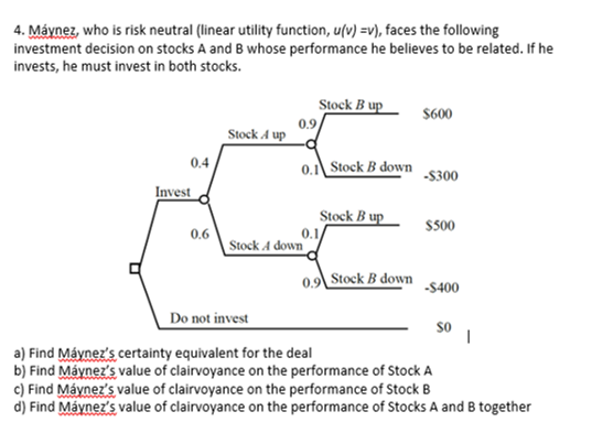 4. Mynez, who is risk neutral (linear utility function, u(v) =v),