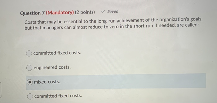  Question 7 (Mandatory) (2 points) Saved Costs that may be essential
