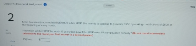  Chagter 13 Homework Assignment (i) Keiko has already accumulated $150,000 in