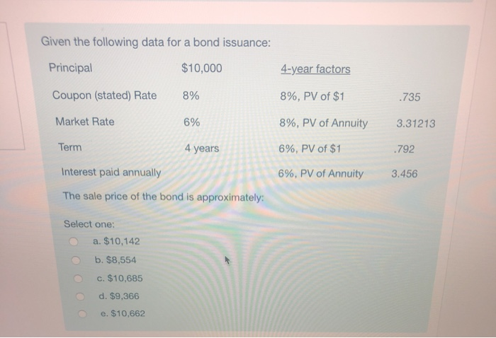 please show work Given the following data for a bond issuance: Principal