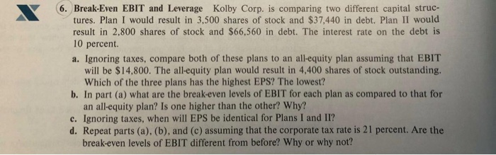  6. Break-Even EBIT and Leverage Kolby Corp. is comparing two different