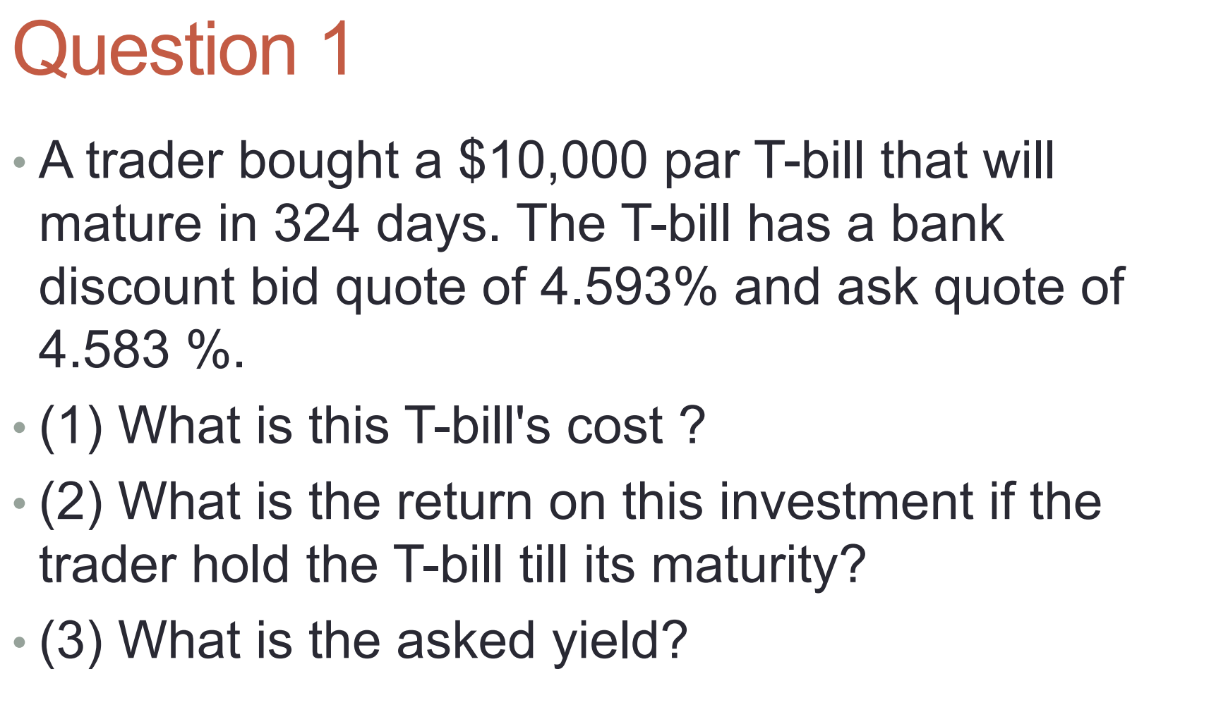  Question 1 A trader bought a $10,000 par T-bill that will