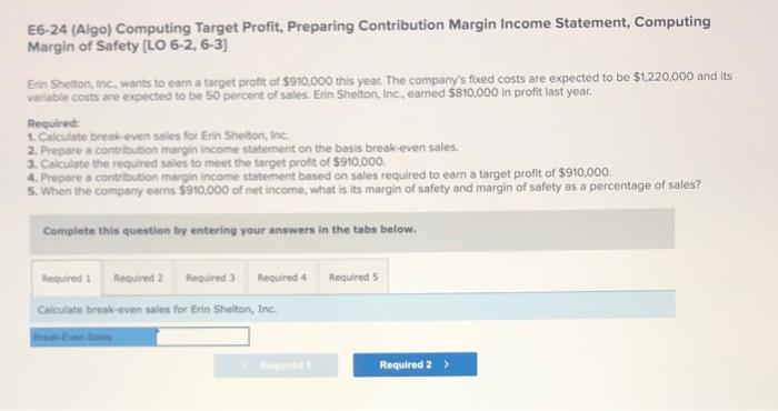  E6-24 (Algo) Computing Target Profit, Preparing Contribution Margin Income Statement, Computing
