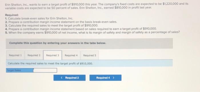 a target profit of $910,000 this year. The company's fixed costs are