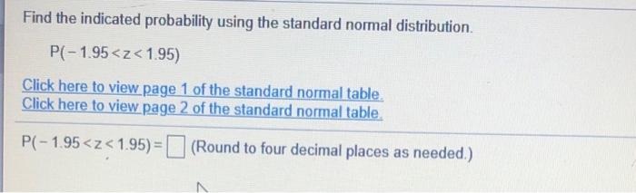  Find the indicated probability using the standard normal distribution P(-1.95