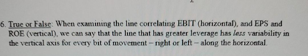  6. True or False: When examining the line correlating EBIT (horizontal),