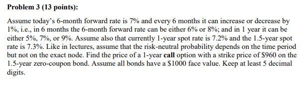 Please solve the following: Problem 3 (13 points): Assume today's 6-month forward