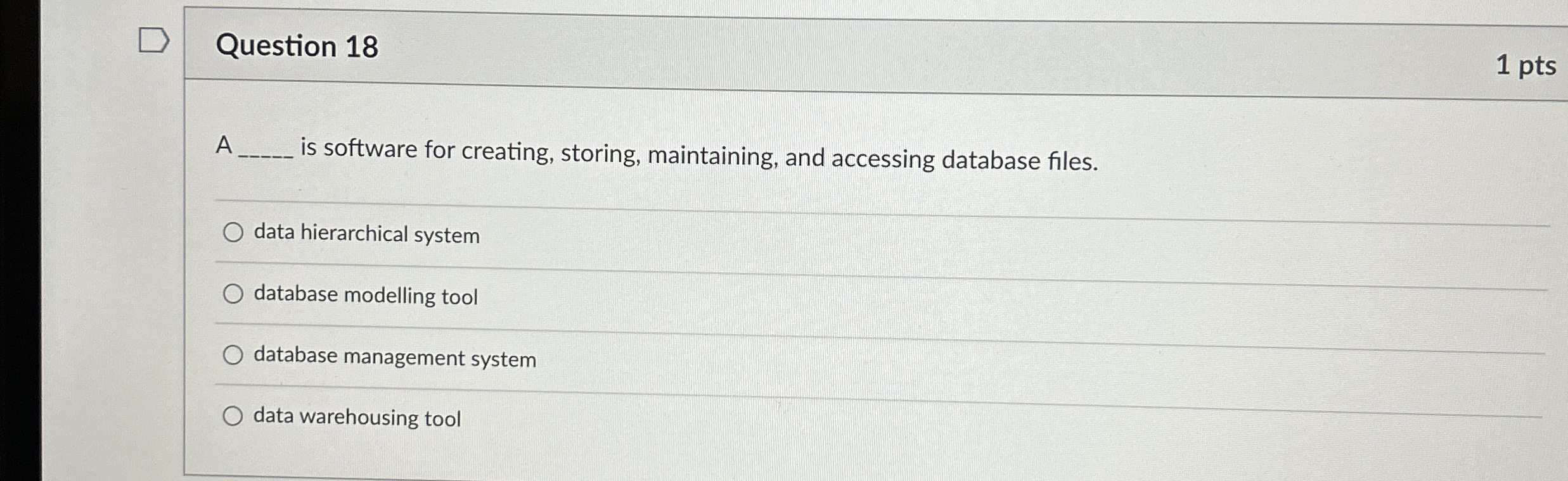  Question 18 1 pts A is software for creating, storing, maintaining,