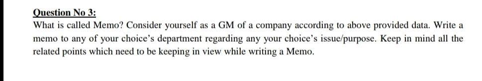  Question No 3: What is called Memo? Consider yourself as a