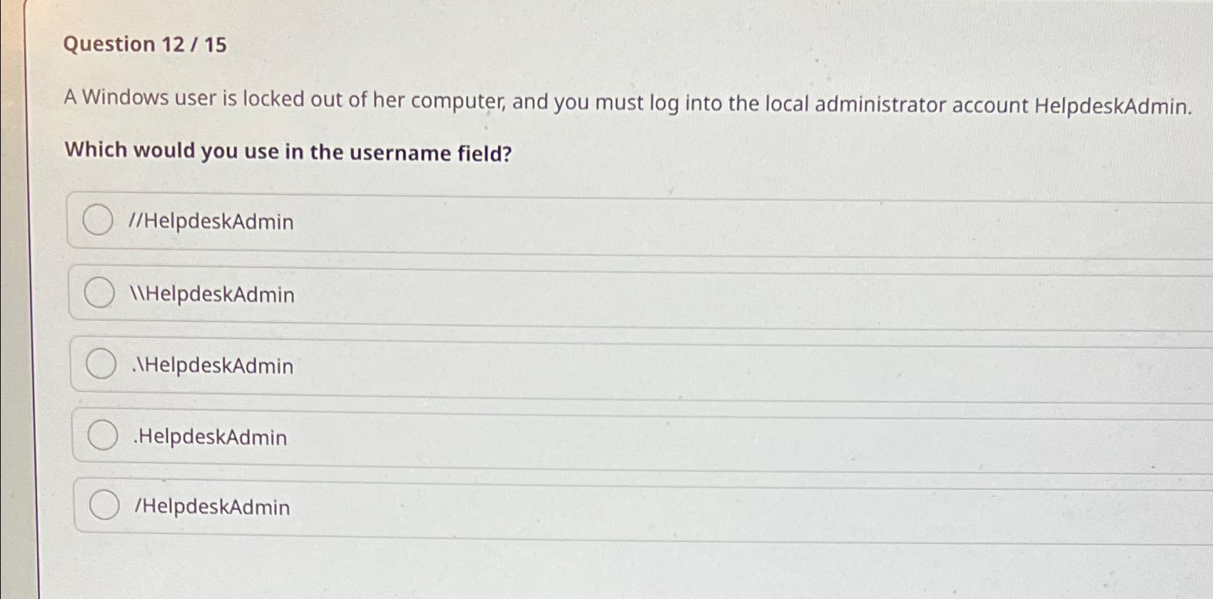  Question 12/15 A Windows user is locked out of her computer,