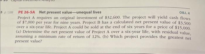  PE 26-5A Net present value-unequal lives OBJ. 4 Project A requires