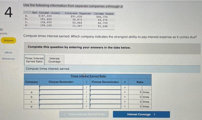 the following information from separate companies a through d: Compute times interest