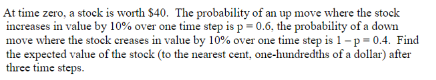  At time zero, a stock is worth $40. The probability of