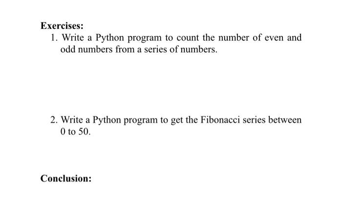 USE PYTHON please help asap Exercises: 1. Write a Python program to