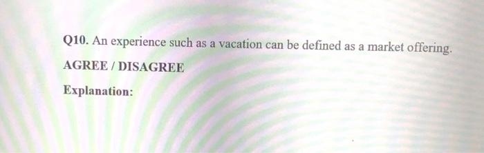  Q10. An experience such as a vacation can be defined as