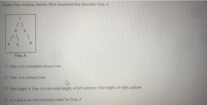 c Given Tree, A below, choose TRUE statement that describes Tree, A.