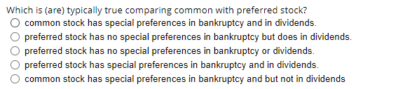  Which is (are) typically true comparing common with preferred stock? common