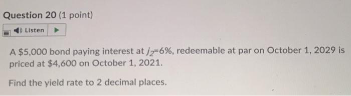  Question 20 (1 point) Listen A $5,000 bond paying interest at