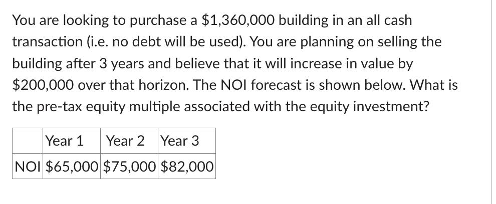  You are looking to purchase a $1,360,000 building in an all
