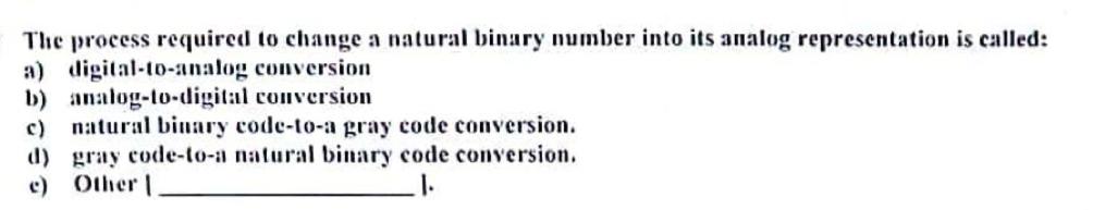  The process required to change a natural binary number into its