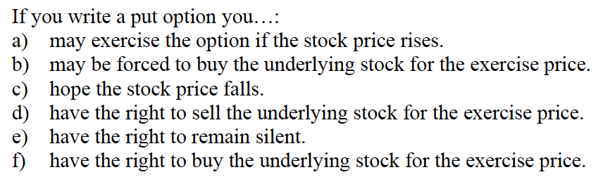  If you write a put option you...: a) may exercise the