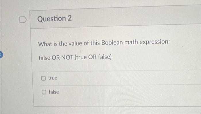  What is the value of this Boolean math expression: false OR