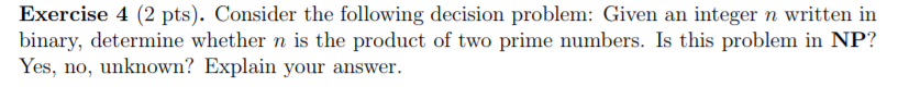 Exercise 4 (2 pts). Consider the following decision problem: Given an